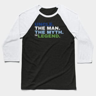 Uncle The Man The Myth The Legend Baseball T-Shirt